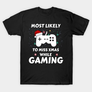 Most Likely To Miss Xmas While Gaming Funny Family Christmas T-Shirt